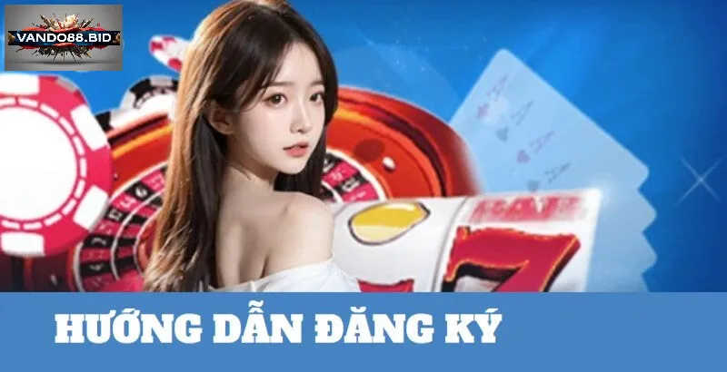 Hướng dẫn chi tiết cách đăng ký tài khoản chơi Slot game nổ hũ tại Vando88